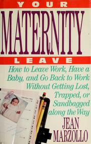 Cover of: Your maternity leave: how to leave work, have a baby, and go back to work without getting lost, trapped, or sandbagged along the way