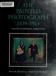 Cover of: The painted photograph, 1839-1914 by Heinz K. Henisch
