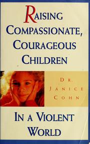 Cover of: Raising compassionate, courageous children in a violent world by Janice Cohn