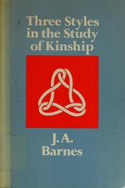 Cover of: Three styles in the study of kinship by Barnes, J. A.