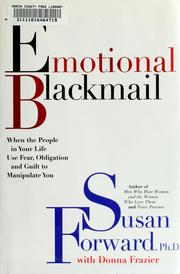 Cover of: Emotional blackmail: when the people in your life use fear, obligation, and guilt to manipulate you