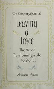 Cover of: Leaving a trace: on keeping a journal, the art of transforming a life into stories