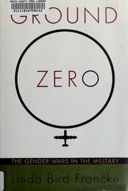 Cover of: Ground zero: the gender wars in the military