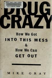 Cover of: Drug crazy: how we got into this mess and how we can get out