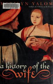 Cover of: A History of the Wife by Marilyn Yalom