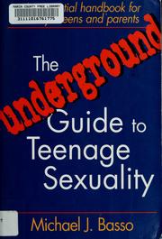 Cover of: The underground guide to teenage sexuality: an essential handbook for today's teens & parents