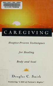 Cover of: Caregiving: hospice-proven techniques for healing body and soul