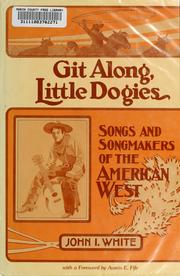 Cover of: Git along, little dogies: songs and songmakers of the American West