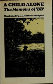 Cover of: A child alone: the memoirs of "BB"; illustrated by D. J. Watkins-Pitchford.