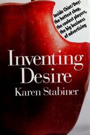 Cover of: Inventing desire: inside Chiat/Day : the hottest shop, the coolest players, the big business of advertising