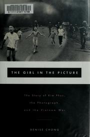 Cover of: The girl in the picture: the story of Kim Phuc, the photograph, and the Vietnam War