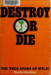 Destroy or die; the true story of Mylai by Martin Gershen