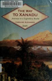 Cover of: The way to Xanadu by Alexander, Caroline
