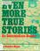 Cover of: Even more true stories