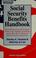 Cover of: Social security benefits handbook