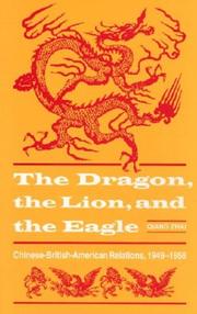 Cover of: The dragon, the lion & the eagle: Chinese-British-American relations, 1949-1958