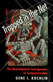 Cover of: Trapped in the net: the unanticipated consequences of computerization