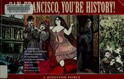 Cover of: San Francisco, you're history: a chronicle of the politicians, proselytizers, paramours, and performers who helped create California's wildest city