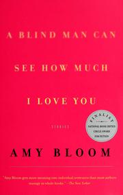 Cover of: A blind man can see how much I love you by Amy Bloom