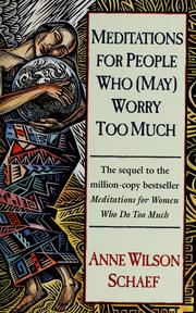 Cover of: Meditations for people who (may) worry too much by Anne Wilson Schaef