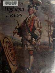 Cover of: History of highland dress: a definitive study of the history of Scottish costume and tartan, both civil and military, including weapons.