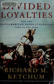 Cover of: Divided loyalities: how the American Revolution came to New York