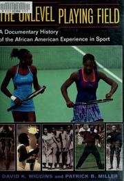 Cover of: The unlevel playing field: a documentary history of the African American experience in sport