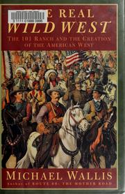 Cover of: The real wild west: the 101 Ranch and the creation of the American West