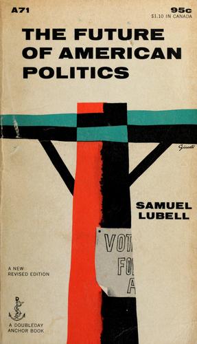 The future of American politics. by Samuel Lubell