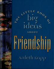 Cover of: The little book of big ideas about friendship by Ardeth Greene Kapp