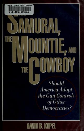 The samurai, the mountie, and the cowboy by David B. Kopel