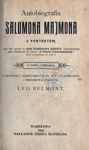 Cover of: Autobiografia Salomona Majmona, oraz list autora do Króla Stanisawa Augusta ... ; z oryginau niemieckiego wyd. w r. 1792, prze. i przedm. opatrzy Leo Belmont