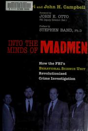 Cover of: Into the Minds of Madmen: How the FBI's Behavioral Science Unit Revolutionized Crime Investigation