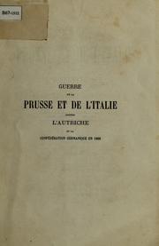 Cover of: Guerre de la prusse et de l'Italie contre l'autriche et la confederation Germanique en 1866: relation historique et critique