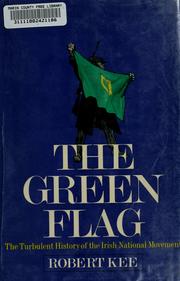 Cover of: The green flag: the turbulent history of the Irish National Movement.