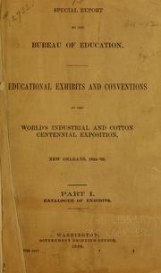 Cover of: Special report by the Bureau of education: Educational exhibits and conventions at the World's industrial and cotton centennial exposition, New Orleans, 1884-'85 ...