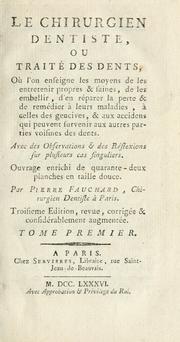 Cover of: Le chirurgien dentiste: ou, Traité des dents : où l'on enseigne les moyens de les entretenir propres & saines, de les embellir, d'en réparer la perte & de remédier à leurs maladies, à celles des gencives, & aux accidens qui peuvent survenir aux autres parties voisines des dents : avec des observations & dens réflexions sur plusieurs cas singuliers : ouvrage enrichi de quarante-deux planches en taille douce