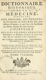 Cover of: Dictionnaire historique de la médecine: contenant son origine, ses progrès, ses révolutions, ses sectes & son etat chez différens peuples; ce que l'on a dit des dieux ou héros anciens de cette sciences; l'histoire des plus célébres médecins, philosophes ou personnes savantes de toutes nations qui ont concouru à son avancement; des fameux fameux anatomistes, chirurgiens, botanistes & chimistes; avec l'exposition de leurs sentimens & de leur découvertes, & de leur découvertes, & le catalogue de leur principaux ouvrages; le tout d'après ce que les meilleurs auteurs ont écrit sur cette matiére