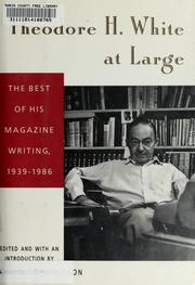 Cover of: Theodore H. White at large: the best of his magazine writing, 1939-1986