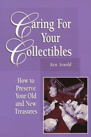 Cover of: Caring for your collectibles: how to preserve your old and new treasures