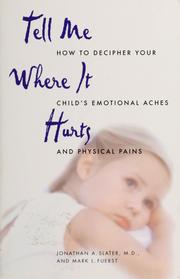 Cover of: Tell me where it hurts: how to decipher your child's emotional aches and physical pains