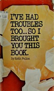 Cover of: I've had troubles, too ... so I brought you this book.