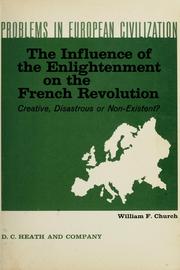 Cover of: The influence of the enlightenment on the French Revolution: creative, disastrous, or non-existent? by William Farr Church