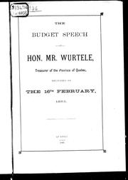 Cover of: The budget speech of Hon. Mr. Wurtele, treasurer of the province of Quebec, delivered on the 16th February, 1883