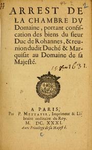 Arrest de la Chambre du domaine, portant confiscation des biens du sieur Duc de Rohannes, & reunion dudit duché & marquisat au domaine de Sa Majesté by France. Chambre du domaine.