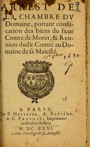 Cover of: Arrest de la Chambre du Domaine, portant confiscation des biens du siur Comte de Moret, & reunion dudit Comté au Domaine de sa Majesté.