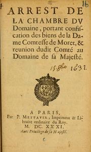 Cover of: Arrest de la Chambre du domaine, portant confiscation des biens de la dame Comtesse de Moret, & reunion dudit comté au domaine de Sa Majesté.