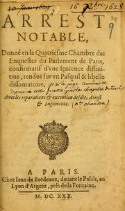 Cover of: Arrest notable donné en la Quatriesme chambre des enquestes du Parlement de Paris, confirmatif d'vne sentence diffinitiue, renduë sur vn pasquil & libelle diffamatoire ...