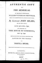 Cover of: Authentic copy of the memorial to the Right Honourable William Wyndham Grenville, one of His Majesty's principal secretaries of state: dated 30th April, 1790, and presented to the House of Commons May 13, 1790, containing every particular respecting the capture of the vessels in Nootka Sound