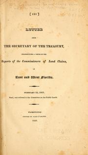 Letter from the Secretary of the Treasury, transmitting copies of the reports of the Commissioners of Land claims in East and West Florida by Commissioners for Ascertaining Claims to Lands in West Florida (U.S.)